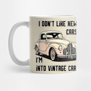 I don’t like new cars I’m into vintage cars Mug